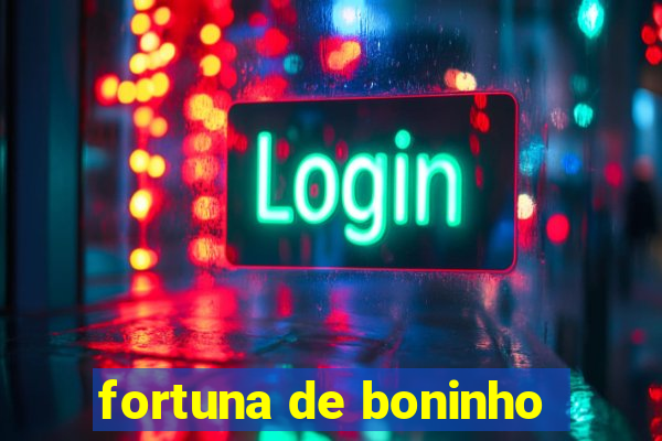 fortuna de boninho